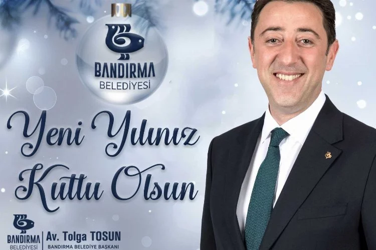 Bandırma Belediye Başkanı Tolga Tosun'dan 2023 mesajı